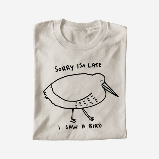 SORRY I'M LATE I SAW A BIRD