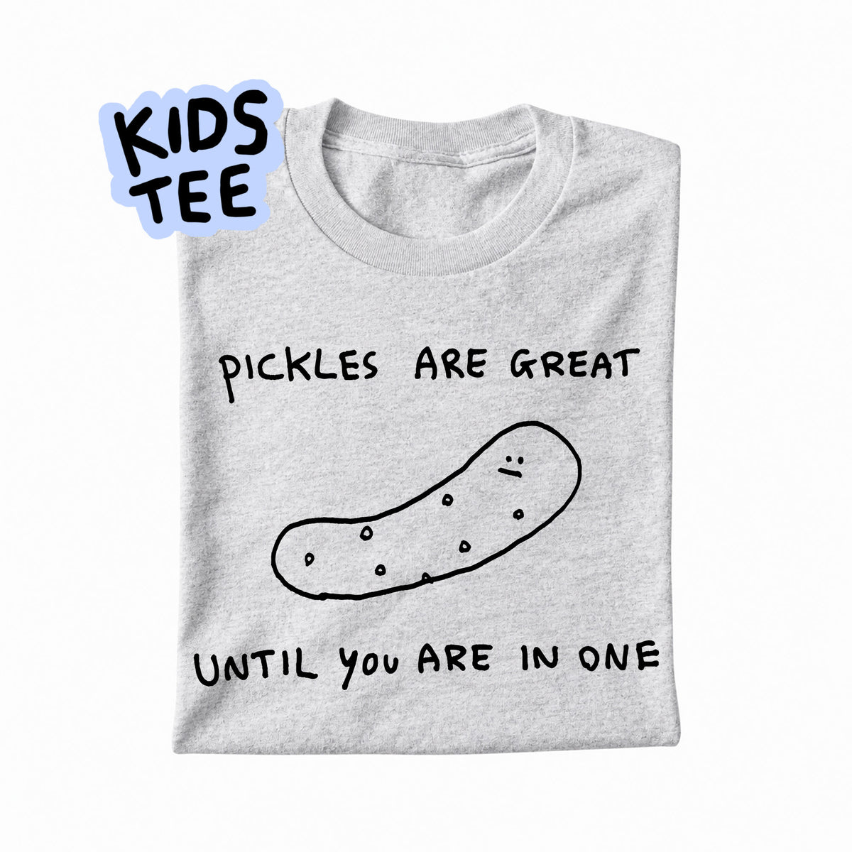 PICKLES ARE GREAT - KIDS