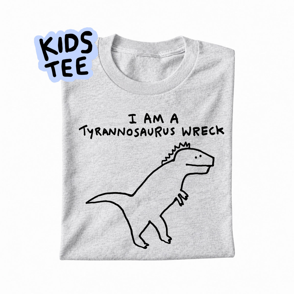 I AM A TYRANNOSAURUS WRECK