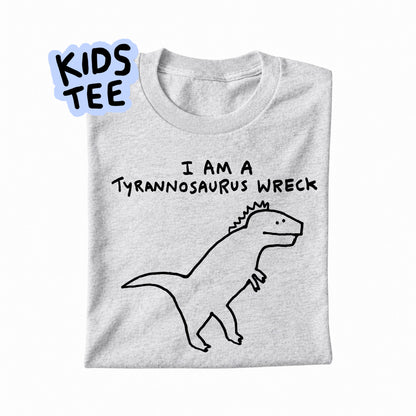 I AM A TYRANNOSAURUS WRECK