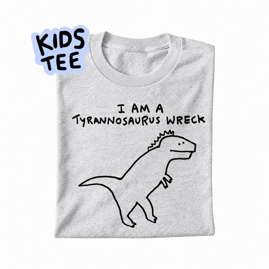 I AM A TYRANNOSAURUS WRECK