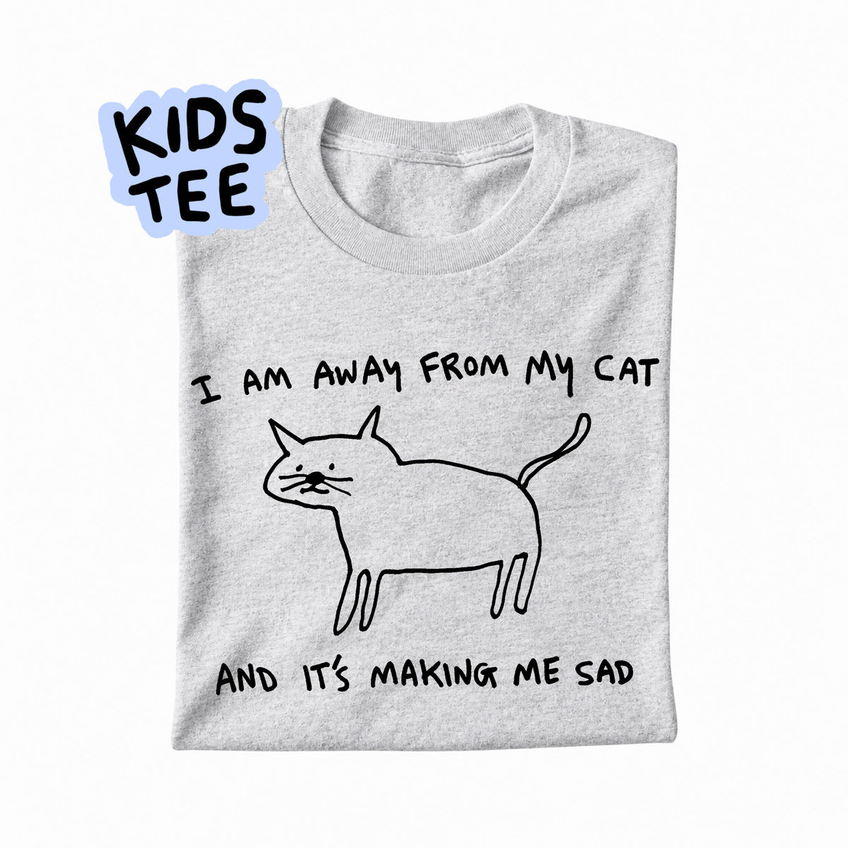 I AM AWAY FROM MY CAT - KIDS