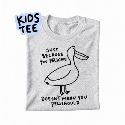 JUST BECAUSE YOU PELICAN - KIDS