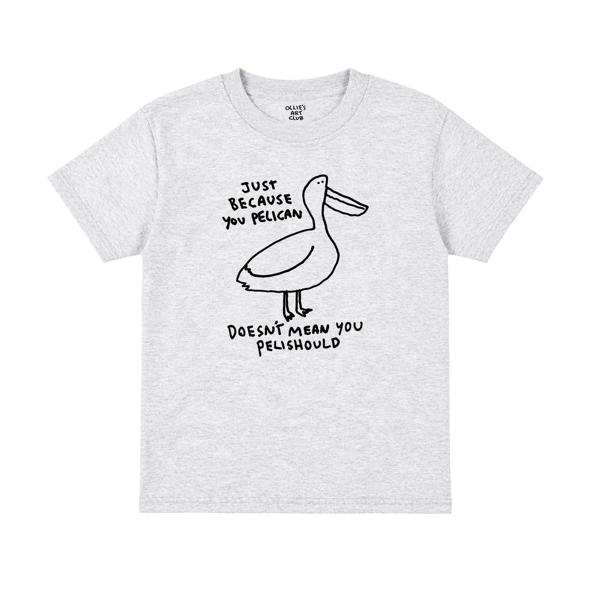 JUST BECAUSE YOU PELICAN - KIDS