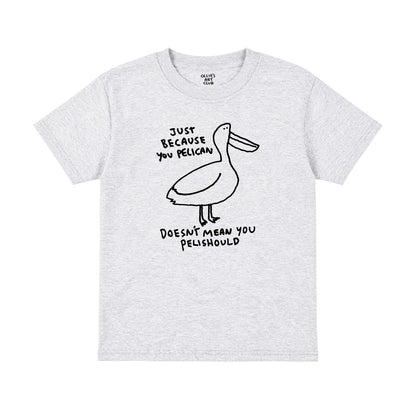 JUST BECAUSE YOU PELICAN - KIDS