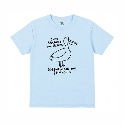 JUST BECAUSE YOU PELICAN - KIDS