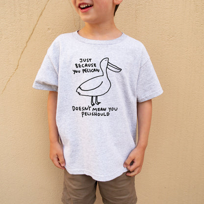 JUST BECAUSE YOU PELICAN - KIDS