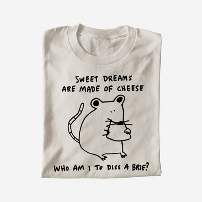 SWEET DREAMS ARE MADE OF CHEESE