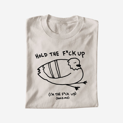 HOLD THE F*CK UP