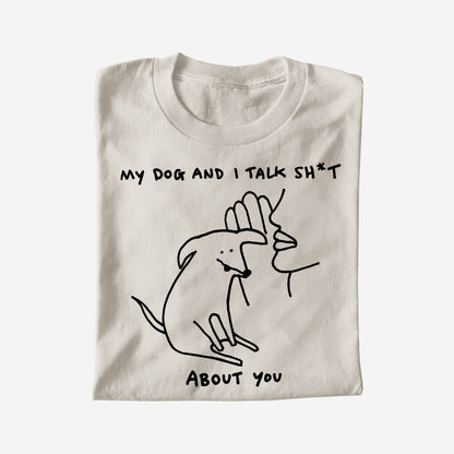 MY DOG AND TALK SH*T