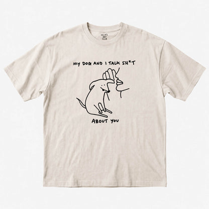 MY DOG AND TALK SH*T