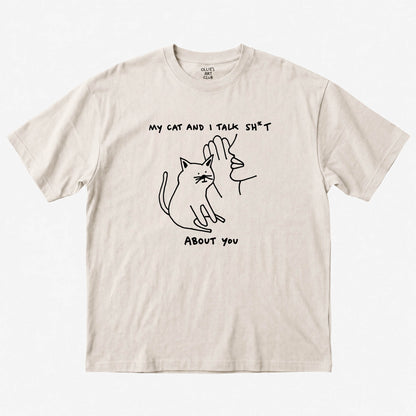 MY CAT AND I TALK SH*T