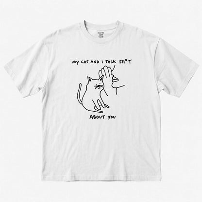 MY CAT AND I TALK SH*T