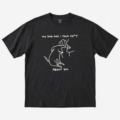 MY DOG AND TALK SH*T