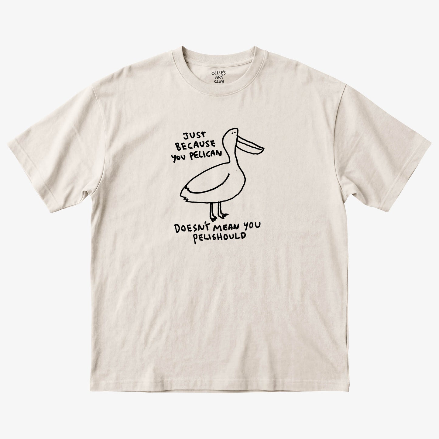 JUST BECAUSE YOU PELICAN