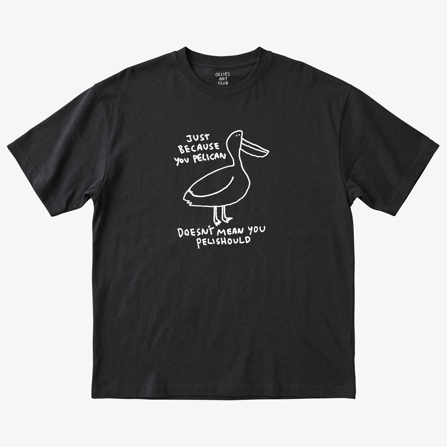 JUST BECAUSE YOU PELICAN